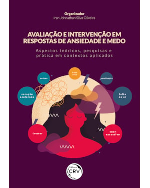 AVALIAÇÃO E INTERVENÇÃO EM RESPOSTAS DE ANSIEDADE E MEDO: ASPECTOS TEÓRICOS, PESQUISAS E PRÁTICA EM CONTEXTOS APLICADOS