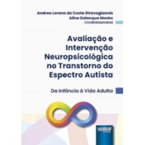 AVALIAÇÃO E INTERVENÇÃO NEUROPSICOLÓGICA NO TRANSTORNO DO ESPECTRO AUTISTA - DA INFÂNCIA À VIDA ADULTA