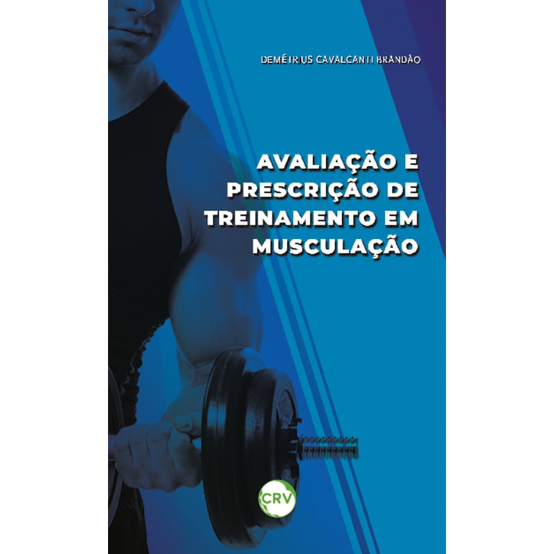 AVALIAÇÃO E PRESCRIÇÃO DE TREINAMENTO EM MUSCULAÇÃO