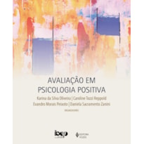 AVALIAÇÃO EM PSICOLOGIA POSITIVA: FUNDAMENTOS E INTEGRAÇÃO NA PRÁTICA PROFISSIONAL