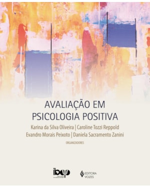 AVALIAÇÃO EM PSICOLOGIA POSITIVA: FUNDAMENTOS E INTEGRAÇÃO NA PRÁTICA PROFISSIONAL