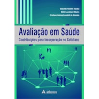 AVALIAÇÃO EM SAÚDE - CONTRIBUIÇÕES PARA INCORPORAÇÃO NO COTIDIANO