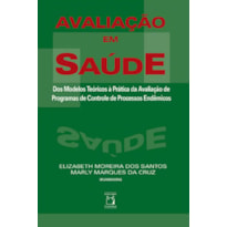 AVALIAÇÃO EM SAÚDE - DOS MODELOS TEÓRICOS À PRÁTICA DA AVALIAÇÃO DE PROGRAMAS DE CONTROLE DE PROCESSOS ENDÊMICOS