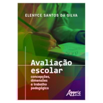 AVALIAÇÃO ESCOLAR: CONCEPÇÕES, DIMENSÕES E TRABALHO PEDAGÓGICO