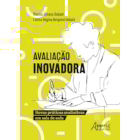 AVALIAÇÃO INOVADORA: NOVAS PRÁTICAS AVALIATIVAS EM SALA DE AULA