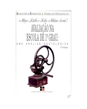 AVALIACAO NA ESCOLA DE 1 GRAU - COL. MAGISTERIO: FORMACAO E TRABALHO PEDAGO - 7