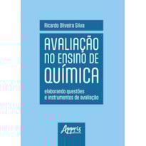 AVALIAÇÃO NO ENSINO DE QUÍMICA: ELABORANDO QUESTÕES E INSTRUMENTOS DE AVALIAÇÃO