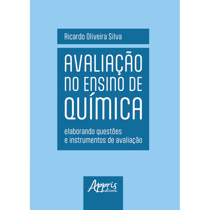 AVALIAÇÃO NO ENSINO DE QUÍMICA: ELABORANDO QUESTÕES E INSTRUMENTOS DE AVALIAÇÃO