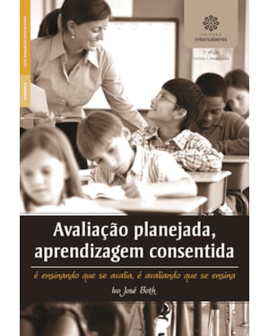AVALIAÇÃO PLANEJADA, APRENDIZAGEM CONSENTIDA:: É ENSINANDO QUE SE AVALIA, É AVALIANDO QUE SE ENSINA