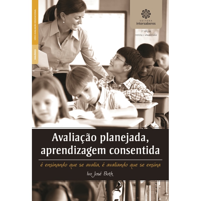 AVALIAÇÃO PLANEJADA, APRENDIZAGEM CONSENTIDA:: É ENSINANDO QUE SE AVALIA, É AVALIANDO QUE SE ENSINA