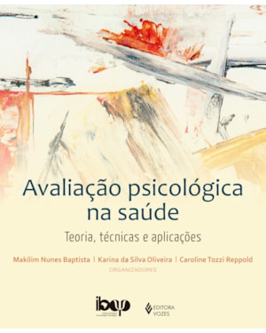 AVALIAÇÃO PSICOLÓGICA NA SAÚDE: TEORIA, TÉCNICAS E APLIACAÇÕES