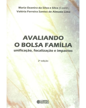 AVALIANDO O BOLSA FAMÍLIA: UNIFICAÇÃO, FOCALIZAÇÃO E IMPACTOS