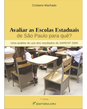 AVALIAR AS ESCOLAS ESTADUAIS DE SÃO PAULO PARA QUE?: UMA ANÁLISE DO USO DOS RESULTADOS DO SARESP 2000