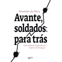 AVANTE, SOLDADOS: PARA TRÁS - UMA HISTÓRIA INSPIRADA NA GUERRA DO PARAGUAI