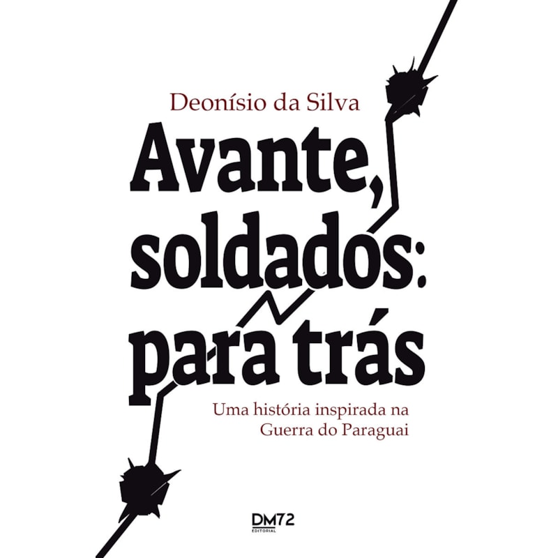 AVANTE, SOLDADOS: PARA TRÁS: UMA HISTÓRIA INSPIRADA NA GUERRA DO PARAGUAI