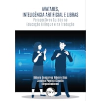 AVATARES, INTELIGÊNCIA ARTIFICIAL E LIBRAS: PERSPECTIVAS SURDAS NA EDUCAÇÃO BILÍNGUE E NA TRADUÇÃO