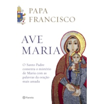 AVE MARIA: O SANTO PADRE COMENTA O MISTÉRIO DE MARIA COM AS PALAVRAS DA ORAÇÃO MAIS AMADA