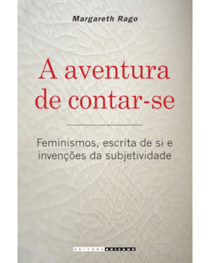 AVENTURA DE CONTAR-SE - FEMINISMOS, ESCRITA DE SI E INVENÇÕES DA SUBJETIVIDADE, A