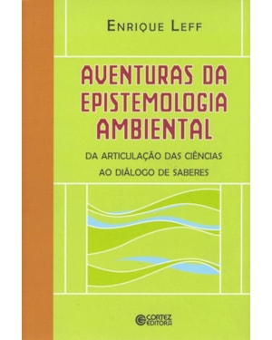 AVENTURAS DA EPISTEMOLOGIA AMBIENTAL: DA ARTICULAÇÃO DAS CIÊNCIAS AO DIÁLOGO DE SABERES