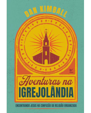Aventuras na Igrejolândia: Encontrando Jesus na confusão da religião organizada