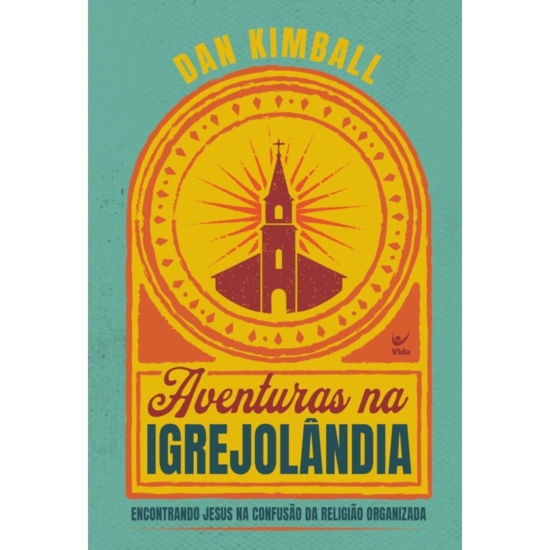 Aventuras na Igrejolândia: Encontrando Jesus na confusão da religião organizada