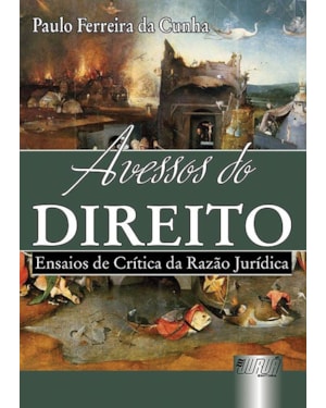 AVESSOS DO DIREITO - ENSAIOS DE CRÍTICA DA RAZÃO JURÍDICA