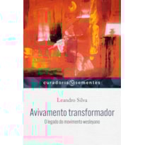 AVIVAMENTO TRANSFORMADOR: O LEGADO DO MOVIMENTO WESLEYANO