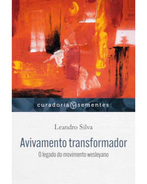 AVIVAMENTO TRANSFORMADOR: O LEGADO DO MOVIMENTO WESLEYANO