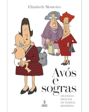 AVÓS E SOGRAS: DILEMAS E DELÍCIAS DA FAMÍLIA MODERNA