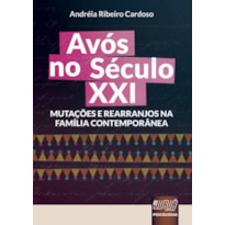 AVÓS NO SÉCULO XXI - MUTAÇÕES E REARRANJOS NA FAMÍLIA CONTEMPORÂNEA