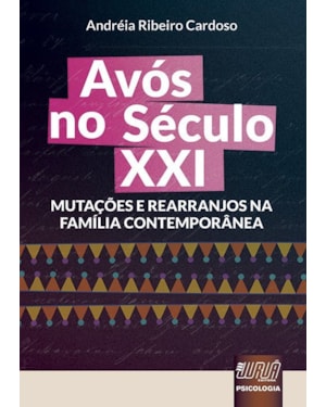 AVÓS NO SÉCULO XXI - MUTAÇÕES E REARRANJOS NA FAMÍLIA CONTEMPORÂNEA