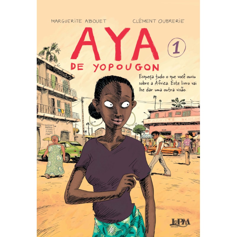 Aya de yopougon: Esqueça tudo o que você já ouviu sobre a África, pois este é um livro que vai mostrar uma outra visão
