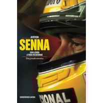 Ayrton senna: uma lenda a toda velocidade
