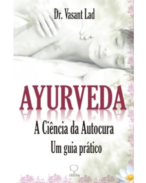 Ayurveda: a ciência da autocura - Um guia prático