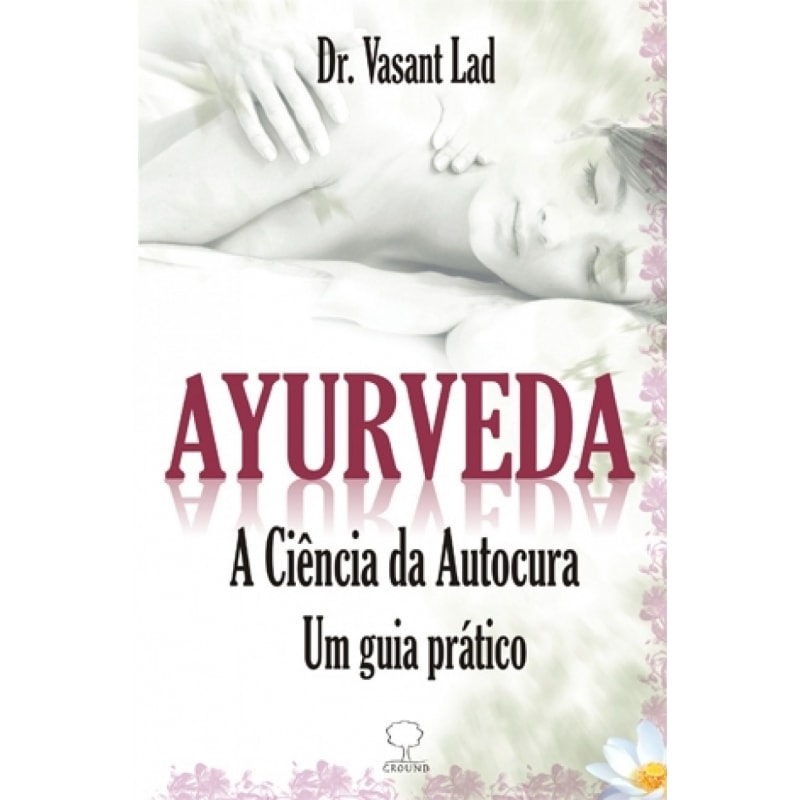 Ayurveda: A ciência da autocura - Um guia prático