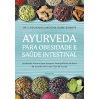 Ayurveda para obesidade e saúde intestinal: O método natural para superar desequilíbrios de peso de acordo com seu tipo de corpo