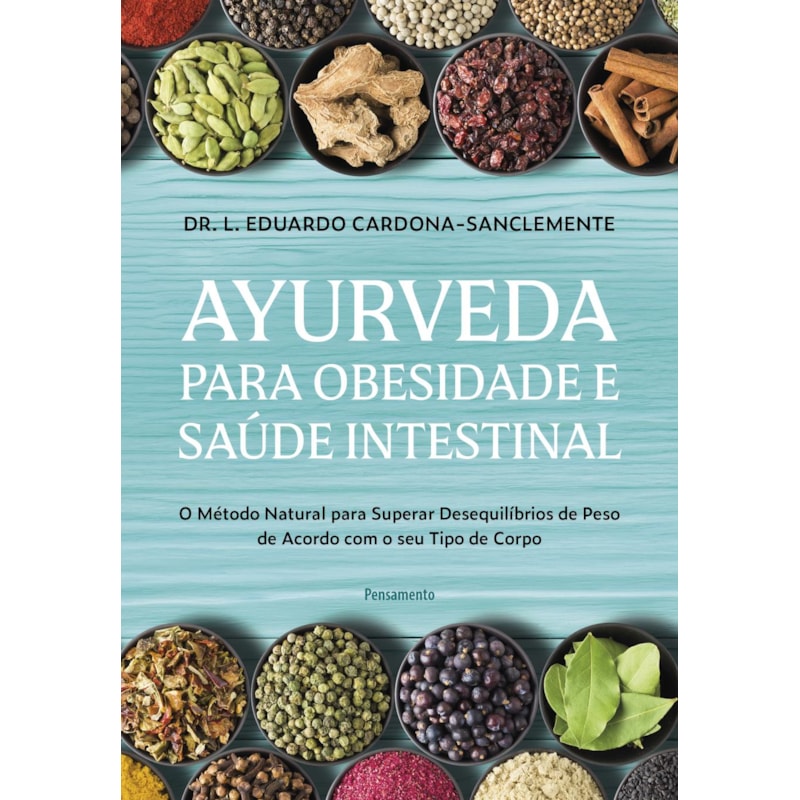 Ayurveda para obesidade e saúde intestinal: O método natural para superar desequilíbrios de peso de acordo com seu tipo de corpo