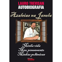 AZALEIAS NA JANELA - AUTOBIOGRAFIA DE  LAURO TREVISAN