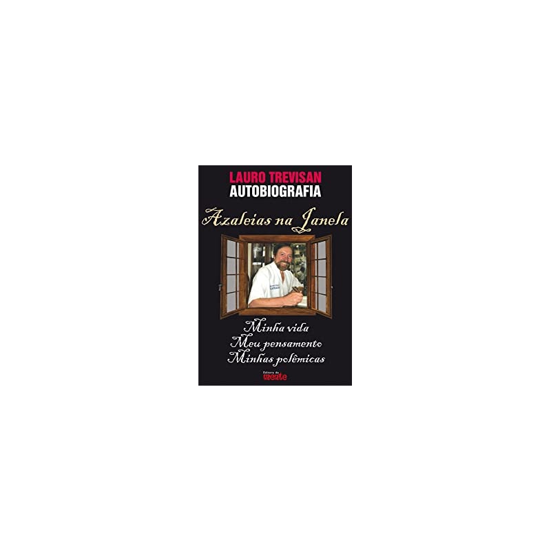 AZALEIAS NA JANELA - AUTOBIOGRAFIA DE  LAURO TREVISAN