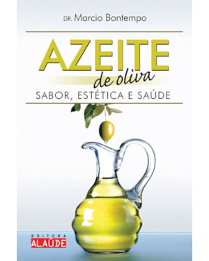 Azeite de oliva: sabor, estética e saúde