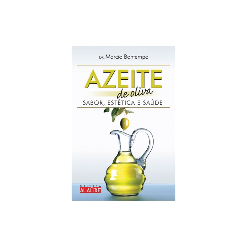 Azeite de oliva: sabor, estética e saúde