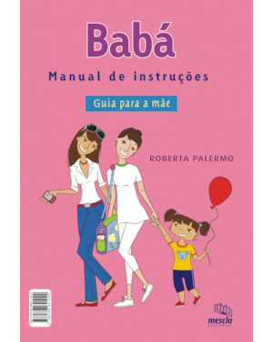 BABÁ: MANUAL DE INSTRUÇÕES : GUIA PARA A MÃE