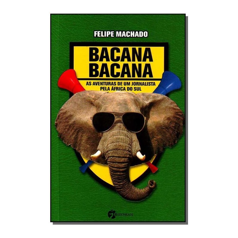 BACANA BACANA - AS AVENTURAS DE UM JORNALISTA PELA AFRICA DO SUL - 1