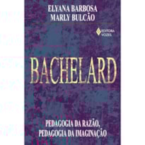 BACHELARD - PEDAGOGIA DA RAZÃO, PEDAGOGIA DA IMAGINAÇÃO