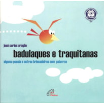 BADULAQUES E TRAQUITANAS: ALGUMA POESIA E OUTRAS BRINCADEIRAS COM PALAVRAS