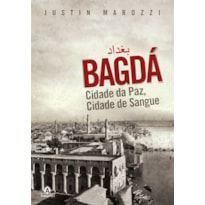 BAGDÁ: CIDADE DA PAZ, CIDADE DE SANGUE