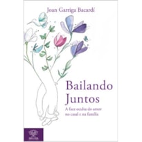BAILANDO JUNTOS - A FACE OCULTA DO AMOR NO CASAL E NA FAMÍLIA