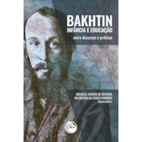 BAKHTIN, INFÂNCIA E EDUCAÇÃO:: ENTRE DISCURSOS E PRÁTICAS