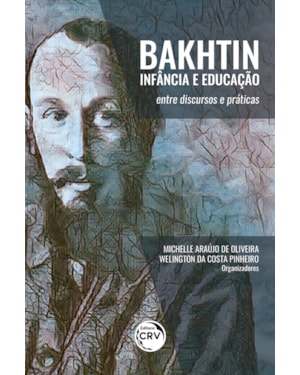 BAKHTIN, INFÂNCIA E EDUCAÇÃO:: ENTRE DISCURSOS E PRÁTICAS