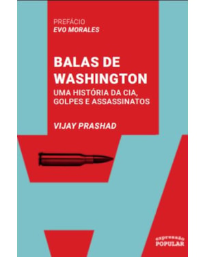 BALAS DE WASHINGTON: UMA HISTÓRIA DA CIA, GOLPES E ASSASSINATOS